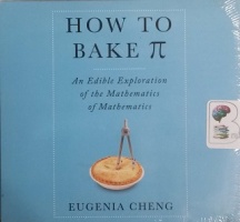 How to Bake Pi written by Eugenia Cheng performed by Tavia Gilbert on CD (Unabridged)